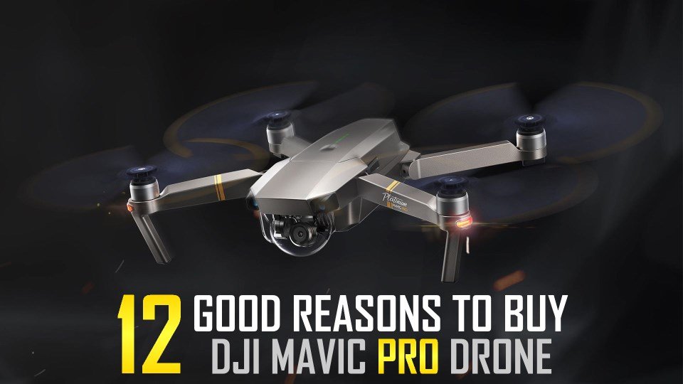 12 Amazing Reasons To Buy DJI Mavic Pro Drone