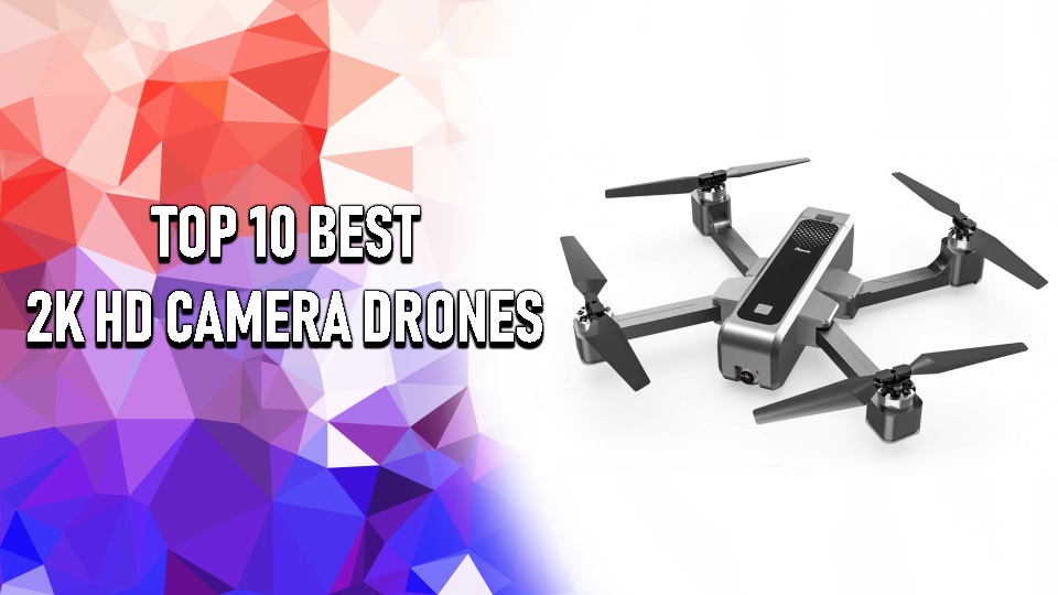 Top 10 Best 2K HD Camera Drones