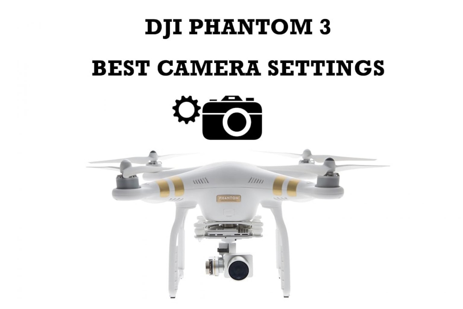 Best Phantom 3 Standard Camera Settings UAV Adviser