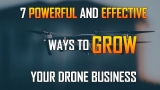 7 Powerful and Effective Free Ways to Grow Your Drone Business