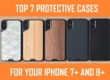 Best Protective Cases For Your iPhone 7 Plus and 8 Plus