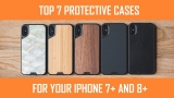 Best Protective Cases For Your iPhone 7 Plus and 8 Plus