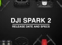 DJI Spark 2 Rumors, Features, Specifications, Price & Release Date