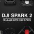 The Ultimate Wishlist for New DJI Spark 2 Drone