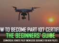 How to Become Part 107 Certified: The Ultimate Beginner’s Guide
