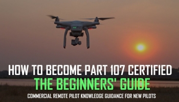 How to Become Part 107 Certified: The Ultimate Beginner’s Guide