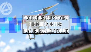 Protecting and Serving the Public Better: How Drones Help Police