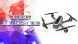 Top 5 Best Drones With 2K HD Camera for Beginners