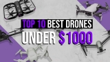 Top 10 Best Drones Under 1000 That Everyone Should Check Out