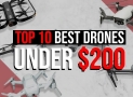 10 Best Drones Under $200 [Updated October 2020]