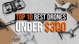 Top 10 Best Drones Under 300 For Beginners: The Ultimate Guide