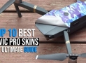 Top 10 Best Mavic Pro Skins to Turbocharge Your Drone With Style!