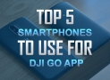 Top 5 Best Smartphones To Use for DJI Go App – Winter 2018 Updated