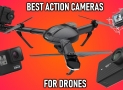 Top 4 Best Action Cameras for Drones: Guide to Photography Drones